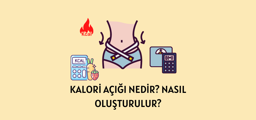 KALORİ AÇIĞI NEDİR NASIL OLUŞTURULUR