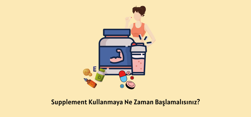 Supplement Kullanmaya Ne Zaman Başlamalısınız?